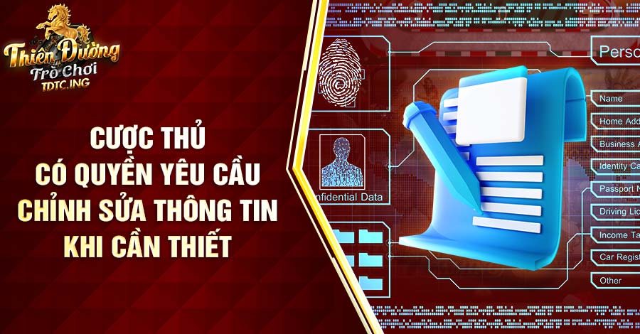 Cược thủ có quyền yêu cầu chỉnh sửa thông tin khi cần thiết