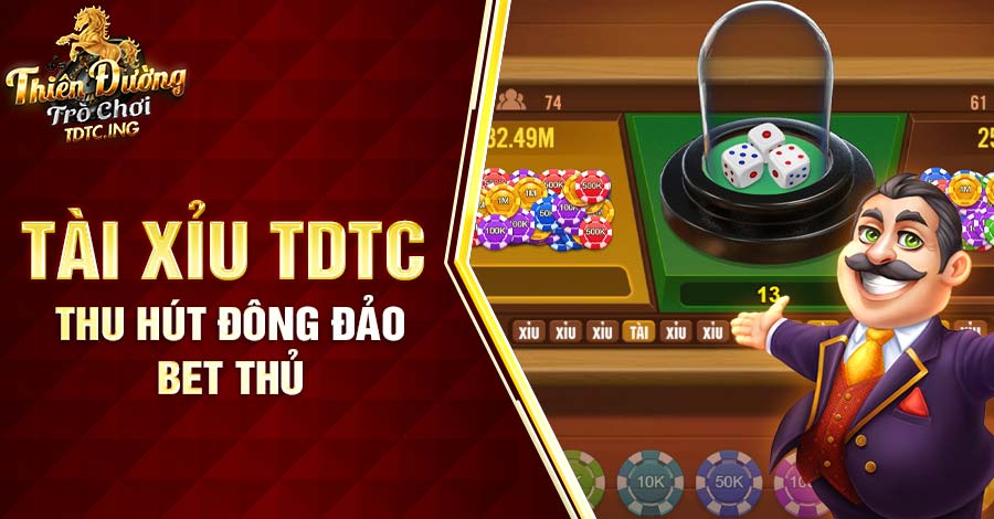 Tài Xỉu TDTC thu hút đông đảo bet thủ